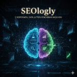 🧠 SEOlogy | Eksperimen, Data, & Tren Pencarian Masa Kini